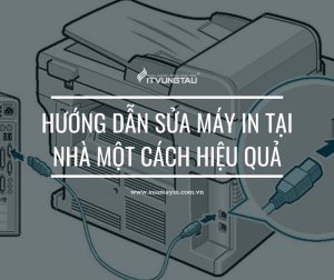 Hướng Dẫn Sửa Máy IN Tại Nhà Một Cách Hiệu Quả