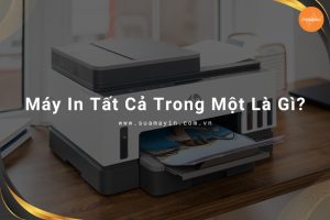 Máy in tất cả trong một (AIO) là gì?