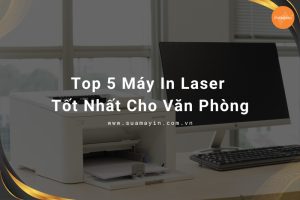 Máy in laser tốt nhất cho văn phòng