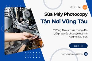 Địa Chỉ Sửa Máy Photocopy Tận Nơi Tại Vũng Tàu Uy Tín Chuyên Nghiệp