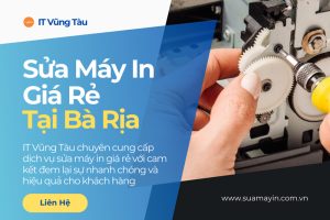 Địa chỉ sửa máy in giá rẻ tại Bà Rịa nhanh chóng và hiệu quả
