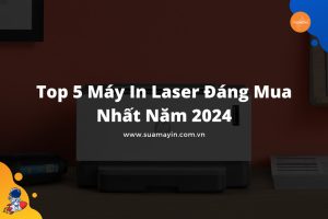 Máy in laser đáng mua nhất năm 2024