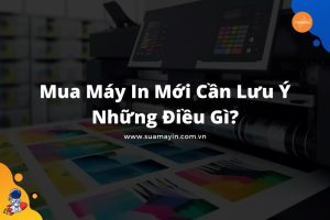 mua máy in mới cần lưu ý những điều gì?